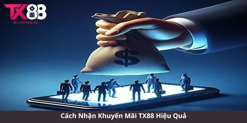 Cách Nhận Khuyến Mãi TX88 Hiệu Quả