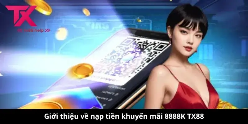 Giới thiệu về nạp tiền khuyến mãi 8888K TX88