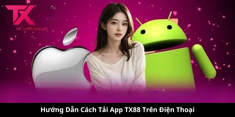 Hướng Dẫn Cách Tải App TX88 Trên Điện Thoại