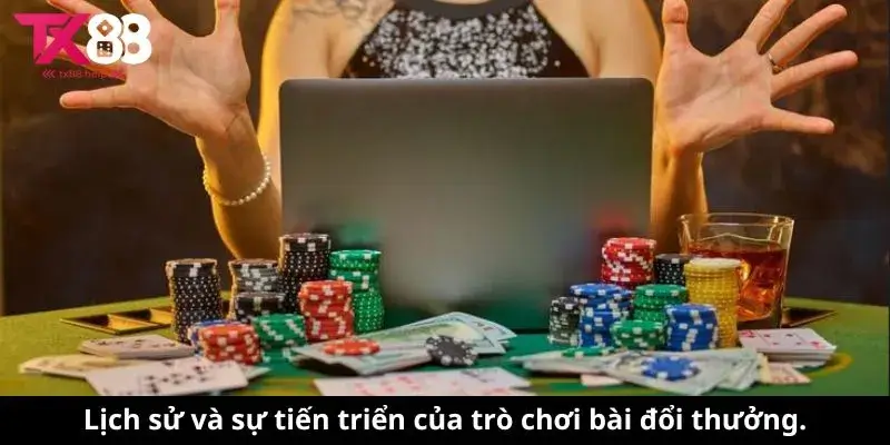 Game Bài Đổi Thưởng - Khám Phá Thế Giới Giải Trí Tuyệt Vời 1 Lịch sử và sự tiến triển của trò chơi bài đổi thưởng