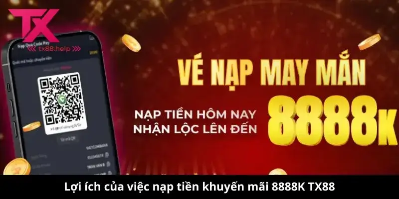 Lợi ích của việc nạp tiền khuyến mãi 8888K TX88