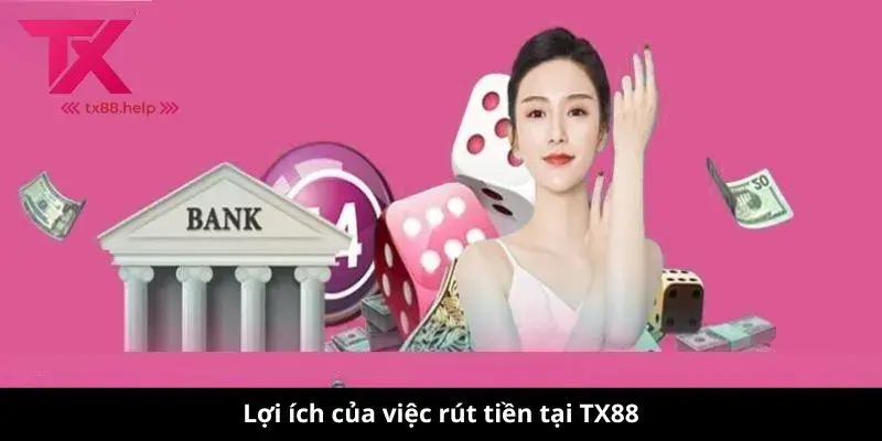 Lợi ích của việc rút tiền tại TX88