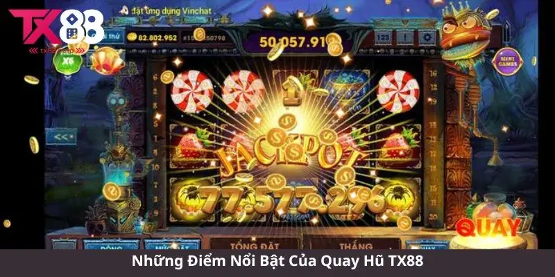 Những Điểm Nổi Bật Của Quay Hũ TX88