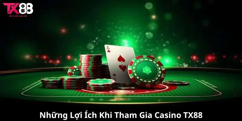 Những Lợi Ích Khi Tham Gia Casino TX88