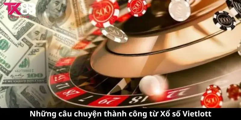 Những câu chuyện thành công từ Xổ số Vietlott