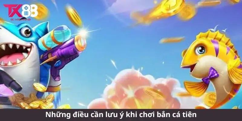 Bắn cá tiên - Trải nghiệm thú vị từ thế giới game hiện đại 3 Những điều cần lưu ý khi chơi bắn cá tiên