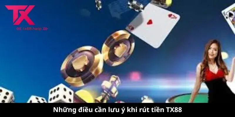 Những điều cần lưu ý khi rút tiền TX88