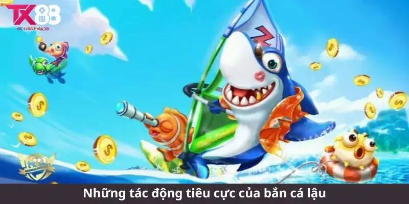 Bắn cá lậu - Thú vui nổi bật trong thế giới game trực tuyến 2 Những tác động tiêu cực của bắn cá lậu