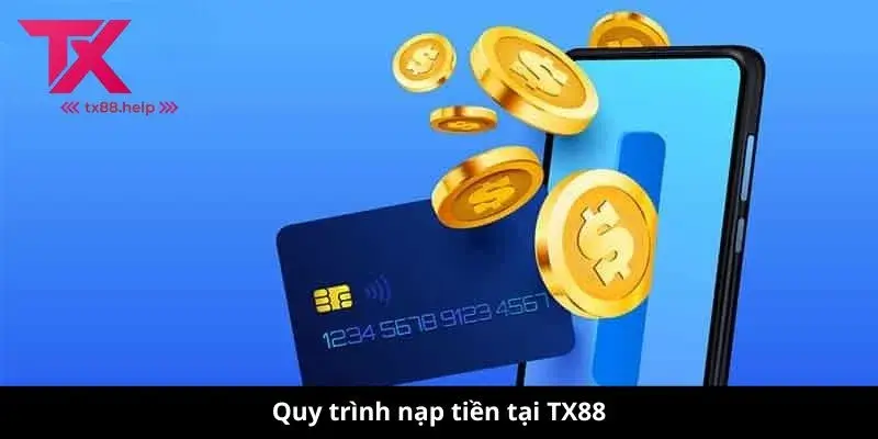 Quy trình nạp tiền tại TX88
