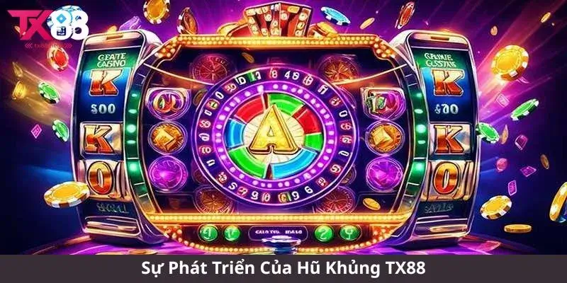 Sự Phát Triển Của Hũ Khủng TX88