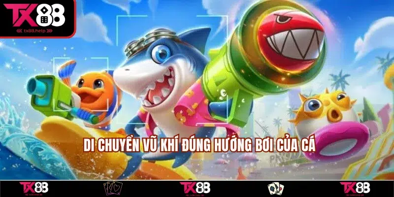 Hướng nòng súng theo đường bơi của cá