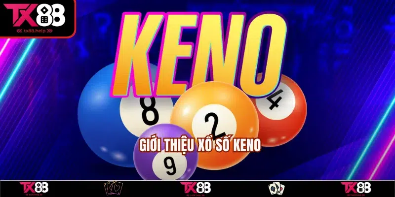 Xổ Số Keno - Trò Chơi Được Săn Đón Nhiệt Tình Nhất 2025 1 Tìm hiểu tổng quan về Keno