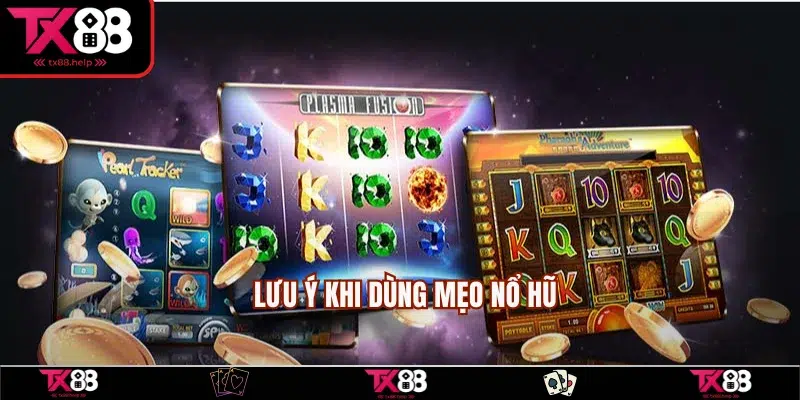 Mẹo Nổ Hũ Lớn - 7 Bí Kíp Vàng Hỗ Trợ Săn Jackpot Khủng 5 Lưu ý khi dùng chiến lược quay hũ