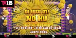 Mẹo Nổ Hũ Lớn - 7 Bí Kíp Vàng Hỗ Trợ Săn Jackpot Khủng