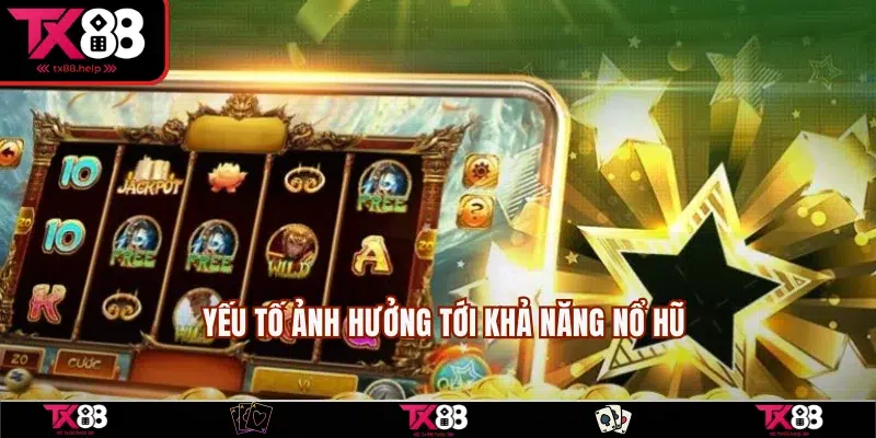 Mẹo Nổ Hũ Lớn - 7 Bí Kíp Vàng Hỗ Trợ Săn Jackpot Khủng 2 Những yếu tố tác động đến cơ hội nổ hũ