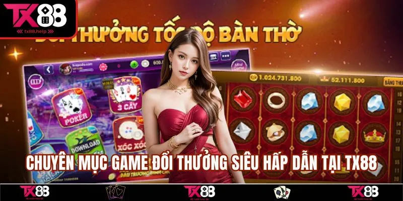 Game Đổi Thưởng Tại TX88 - Tham Gia Để Rinh Thưởng Lớn