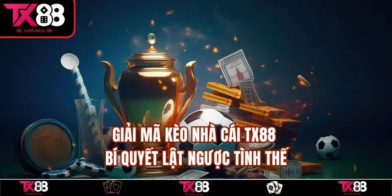 Giải Mã Kèo Nhà Cái TX88 – Bí Quyết Lật Ngược Tình Thế