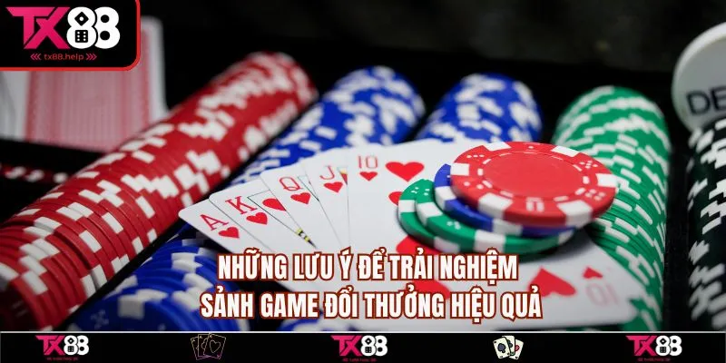 Những lưu ý để trải nghiệm sảnh game đổi thưởng hiệu quả