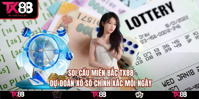 Soi Cầu Miền Bắc TX88: Dự Đoán Xổ Số Chính Xác Mỗi Ngày